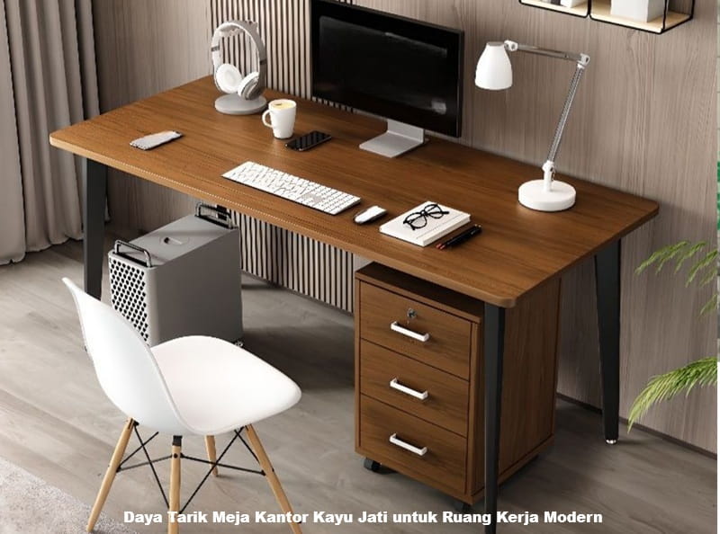 Daya Tarik Meja Kantor Kayu Jati untuk Ruang Kerja Modern
