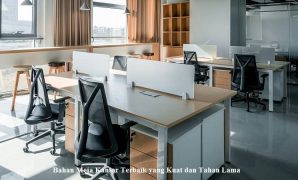 Bahan Meja Kantor Terbaik yang Kuat dan Tahan Lama