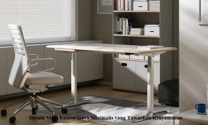 Desain Meja Kantor Gaya Minimalis yang Tawarkan Kenyamanan