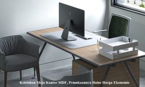 Kelebihan Meja Kantor MDF, Pemukaannya Halus Harga Ekonomis